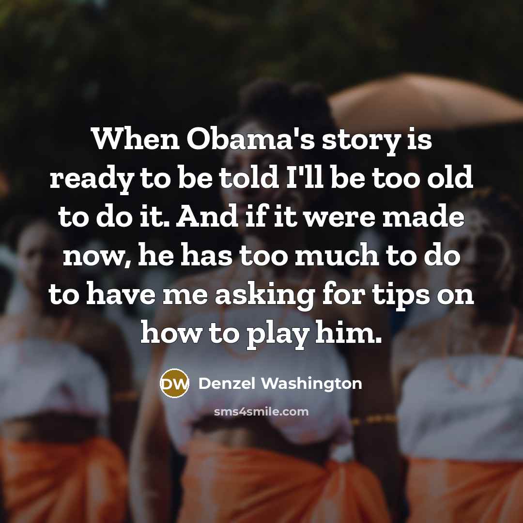 “When Obama's story is ready to be told I'll be…” quote by Denzel Washington