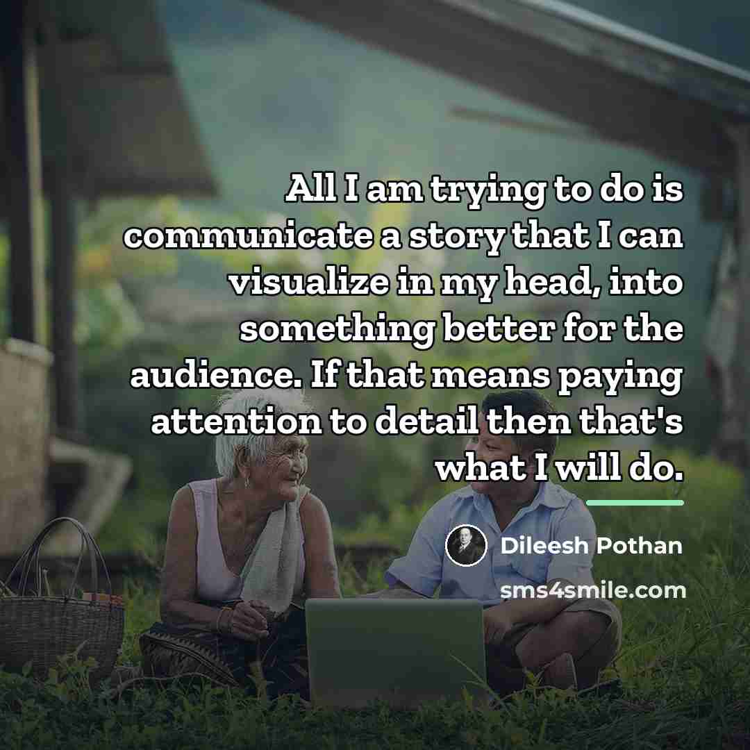 “All I am trying to do is communicate a story…” quote by Dileesh Pothan