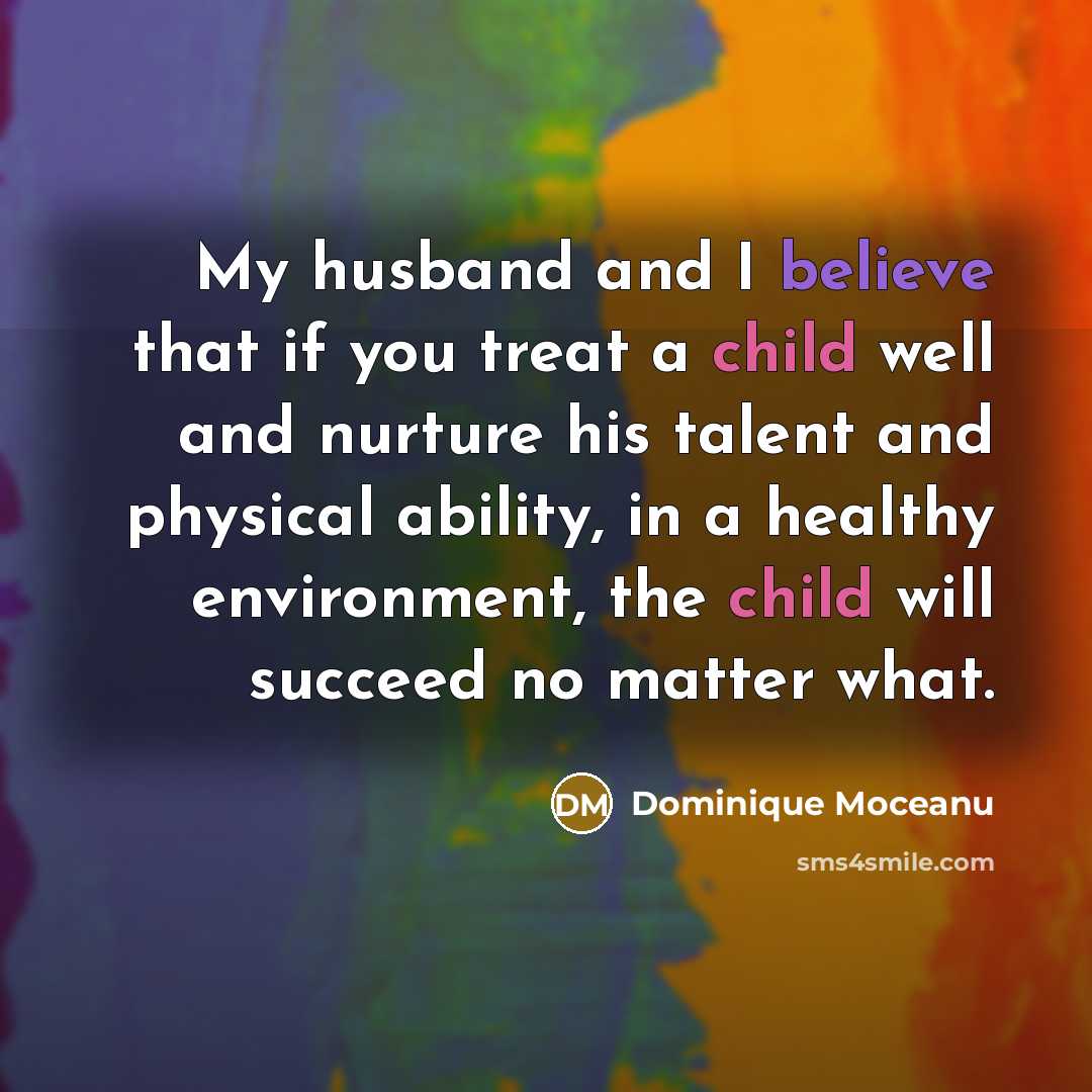 “My husband and I believe that if you treat a…” quote by Dominique Moceanu