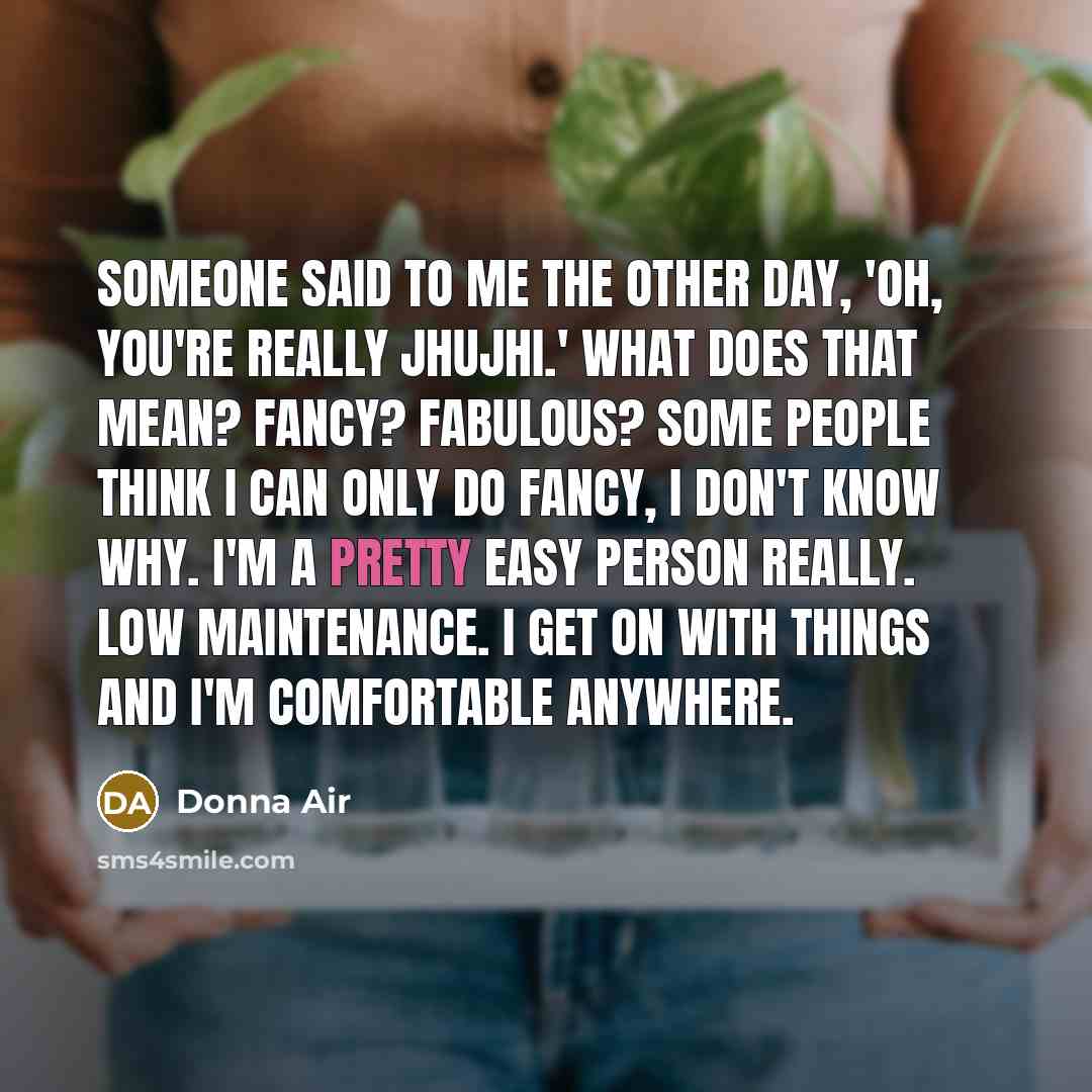 “Someone said to me the other day, 'Oh, you're really…” quote by Donna Air