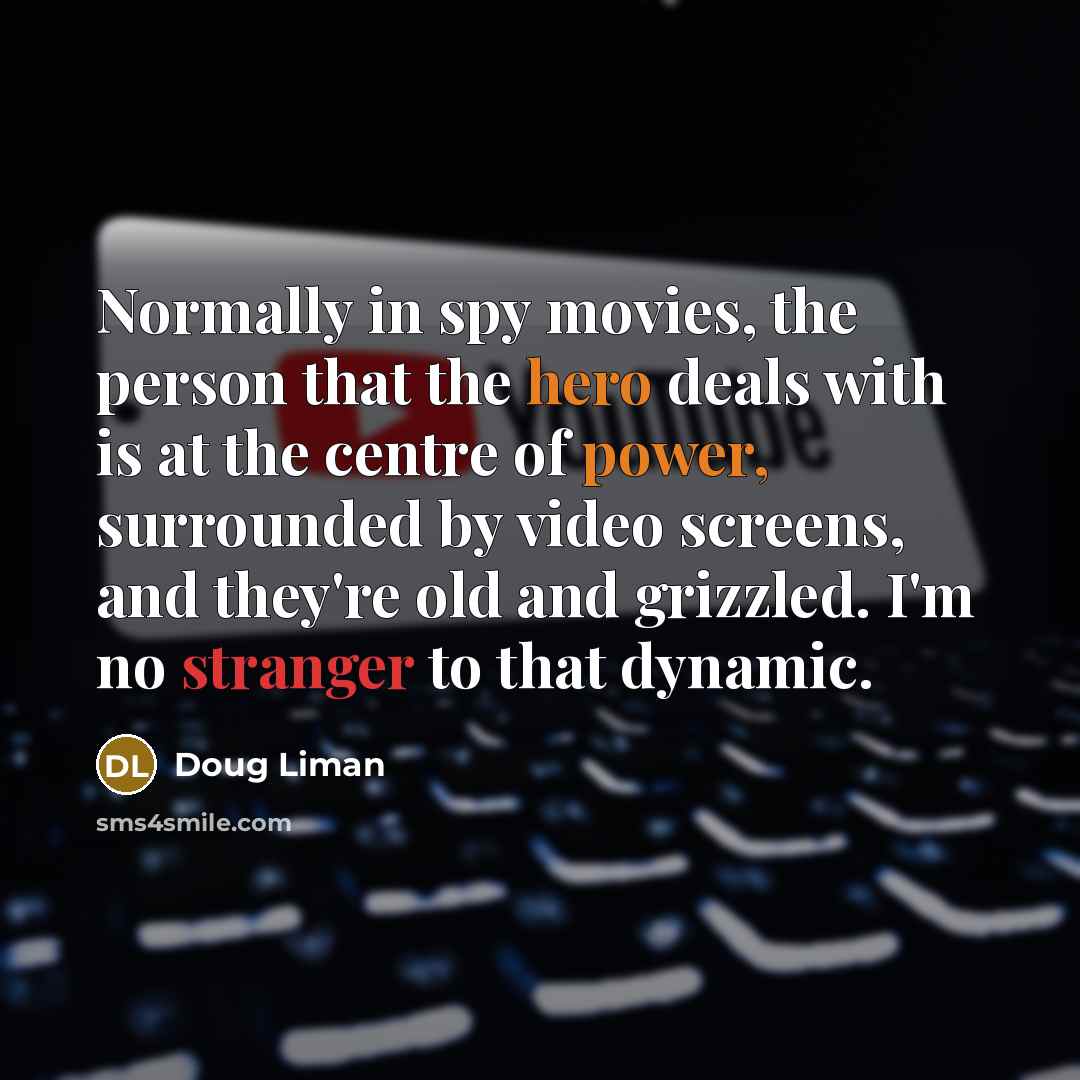 “Normally in spy movies, the person that the hero deals…” quote by Doug Liman
