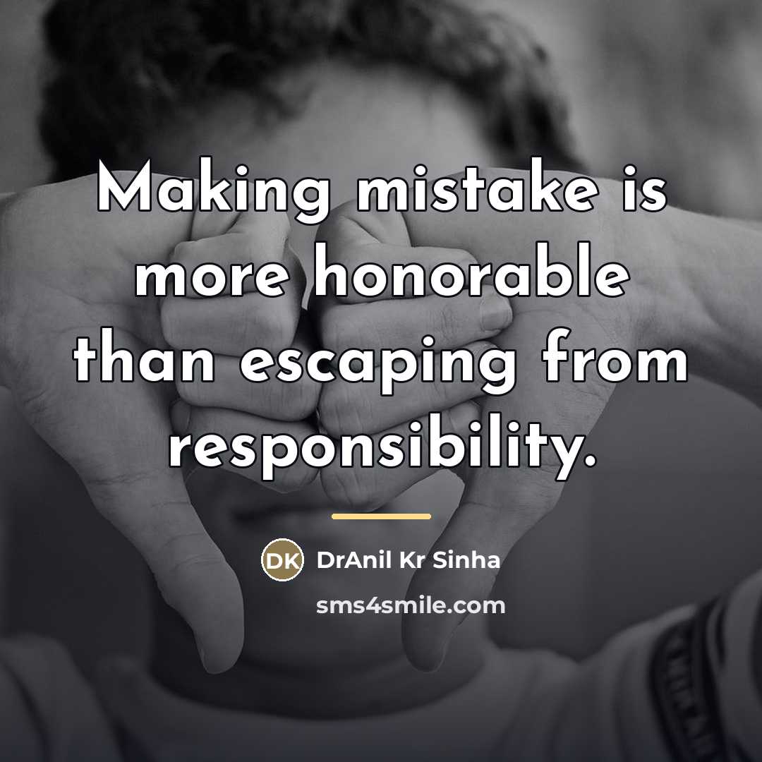 “Making mistake is more honorable than escaping from responsibility.…” quote by DrAnil Kr Sinha