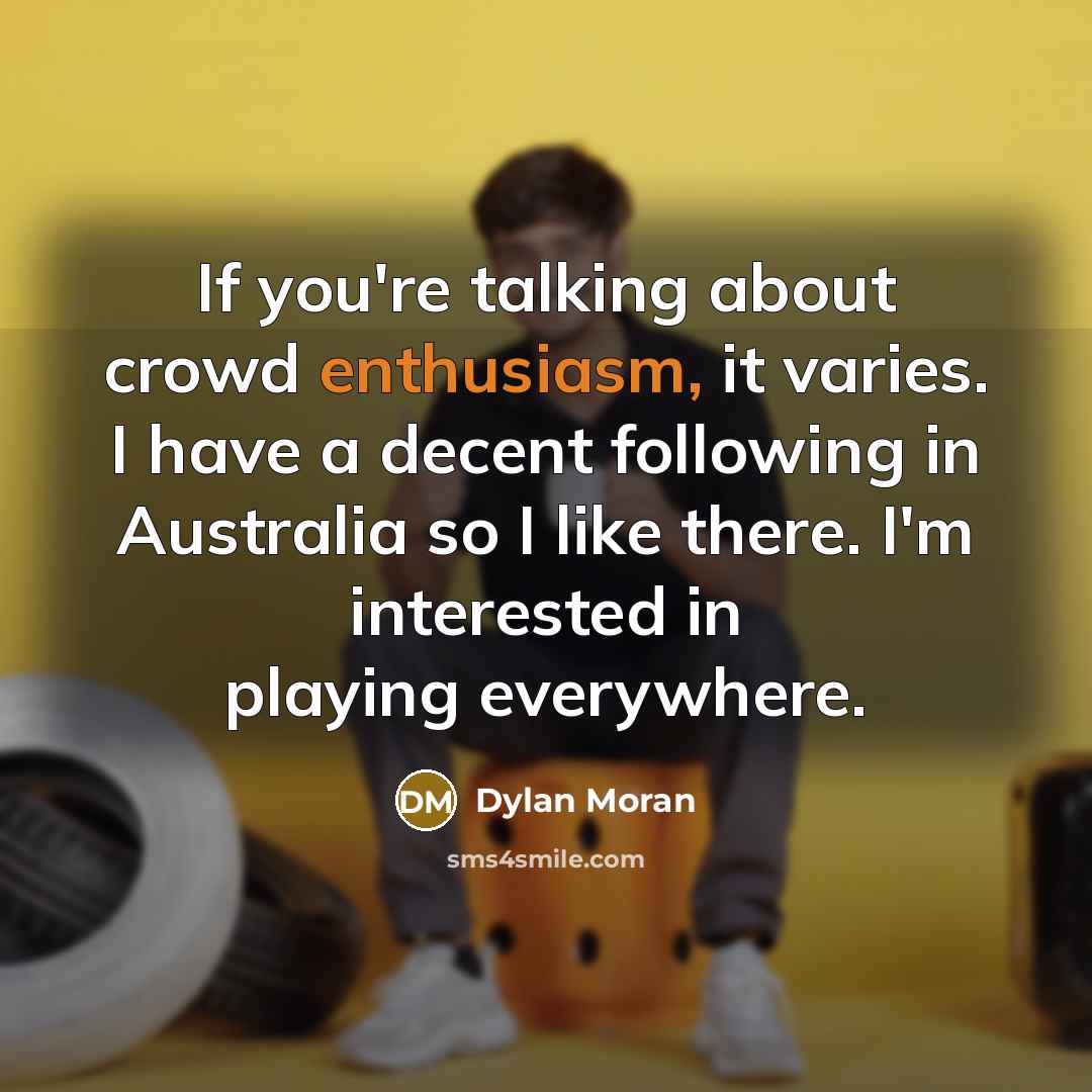 “If you're talking about crowd enthusiasm, it varies. I have…” quote by Dylan Moran