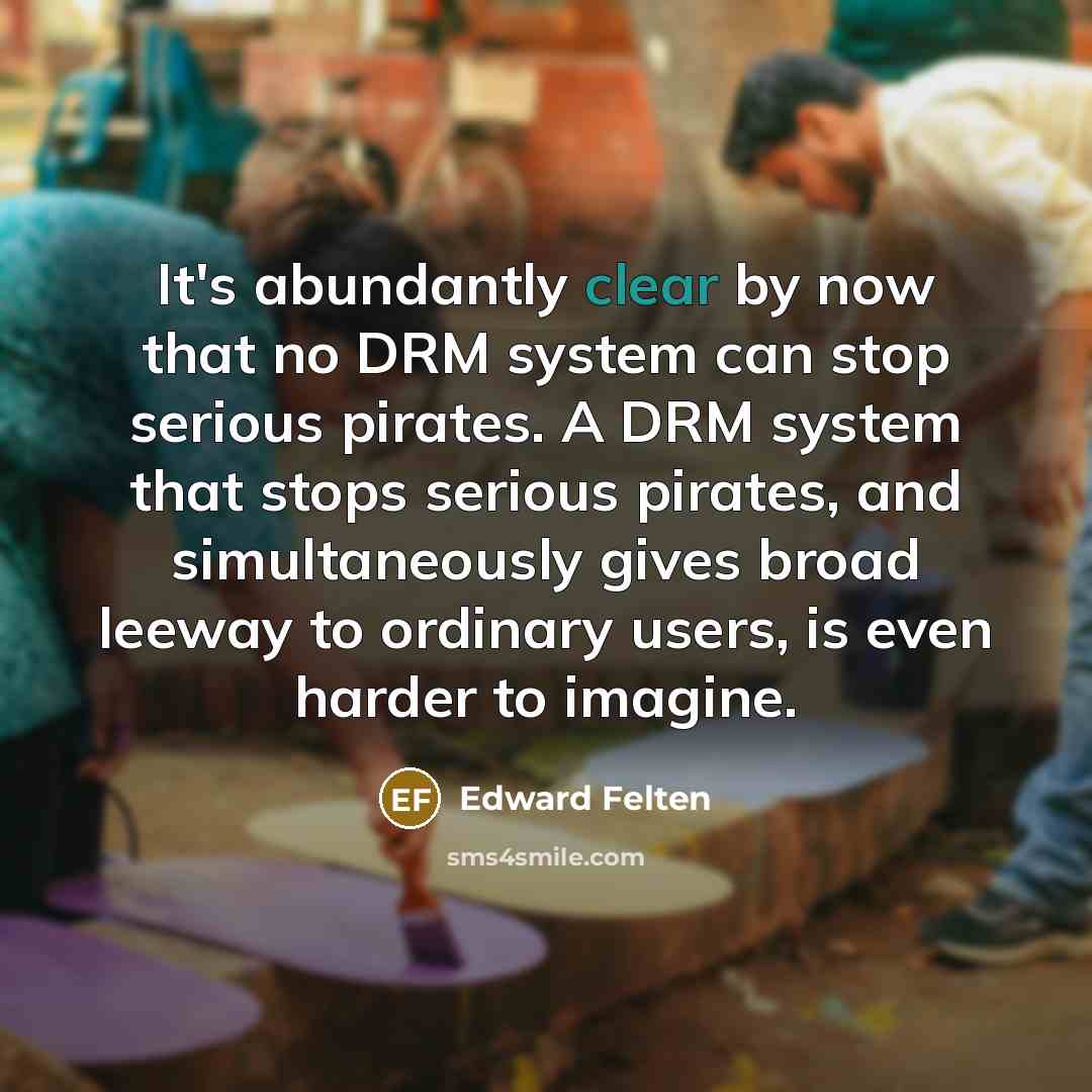 “It's abundantly clear by now that no DRM system can…” quote by Edward Felten