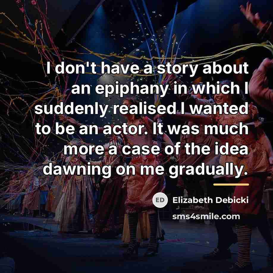“I don't have a story about an epiphany in which…” quote by Elizabeth Debicki