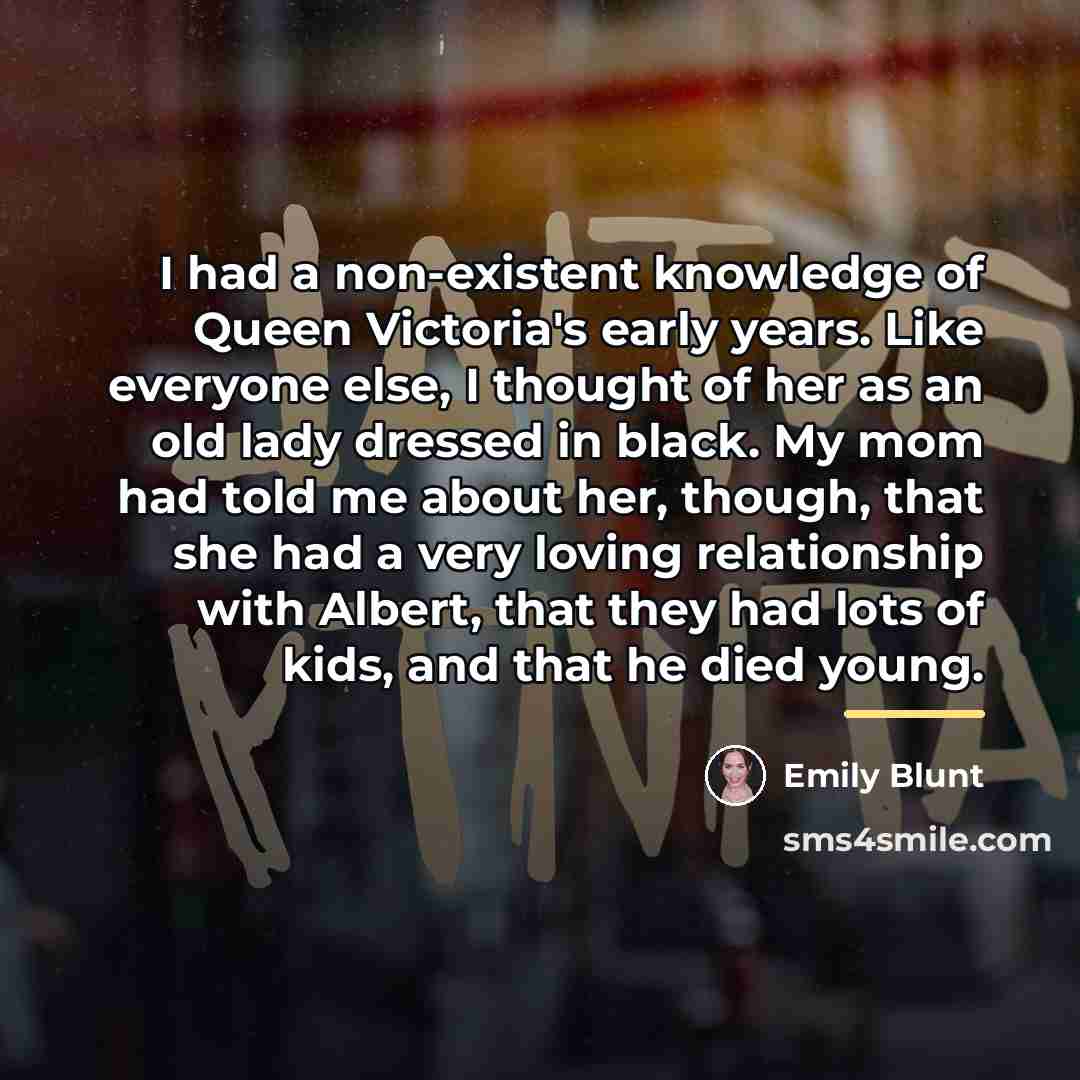 “I had a non-existent knowledge of Queen Victoria's early years.…” quote by Emily Blunt