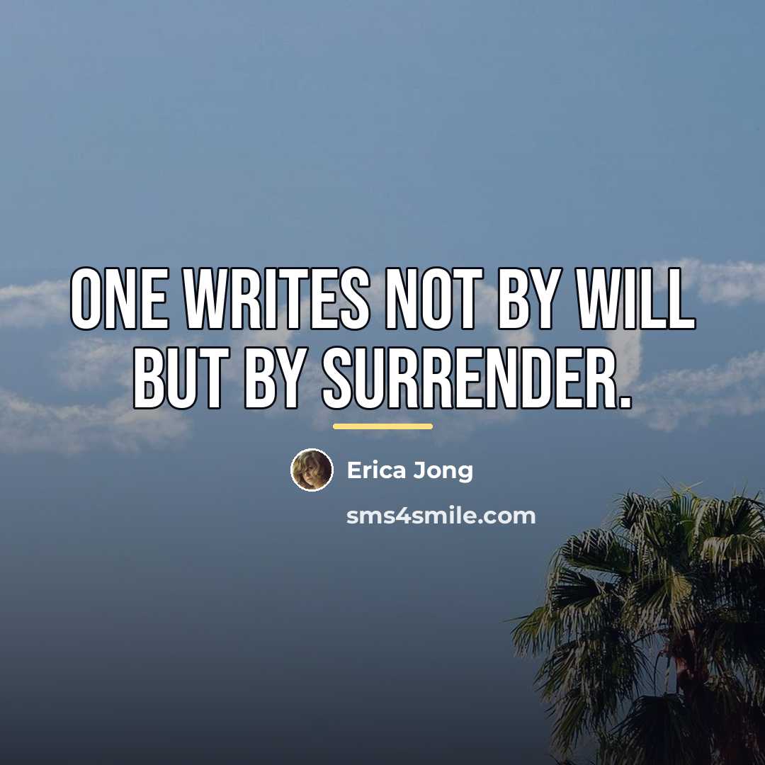 “One writes not by will but by surrender.…” quote by Erica Jong