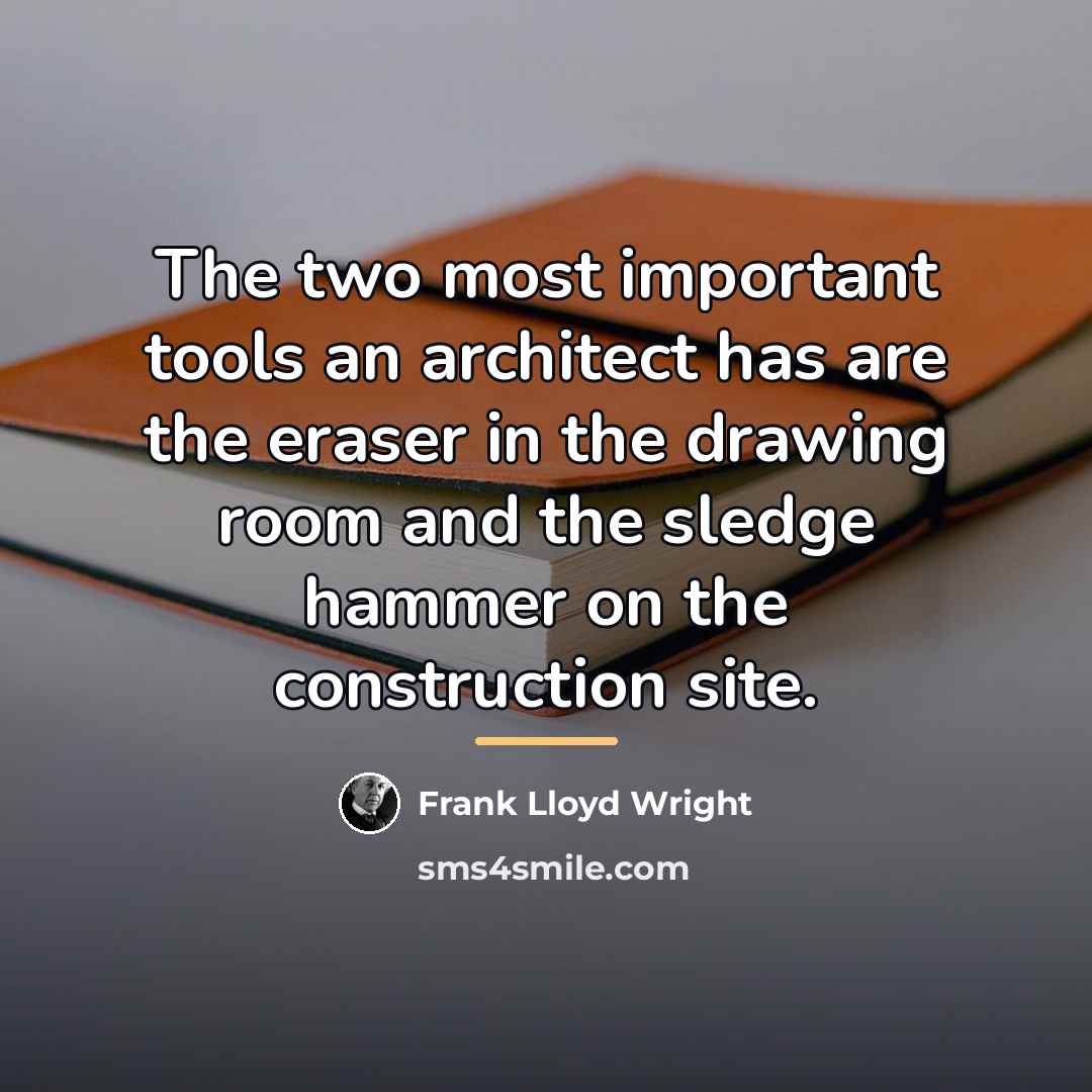 “The two most important tools an architect has are the…” quote by Frank Lloyd Wright