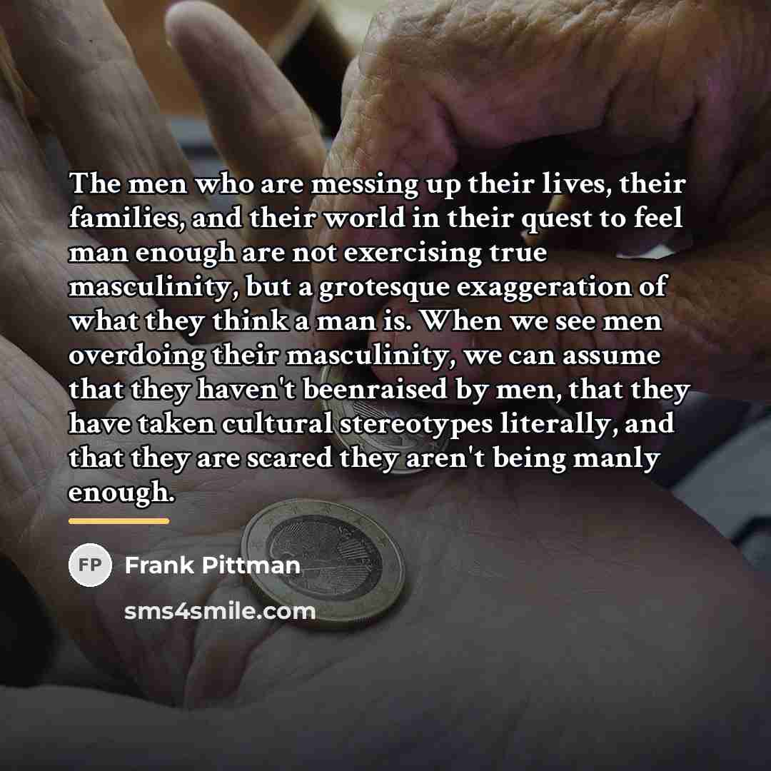“The men who are messing up their lives, their families,…” quote by Frank Pittman