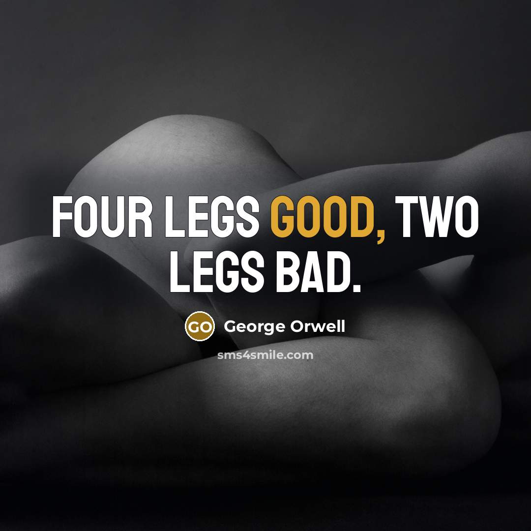 “Four legs good, two legs bad.…” quote by George Orwell
