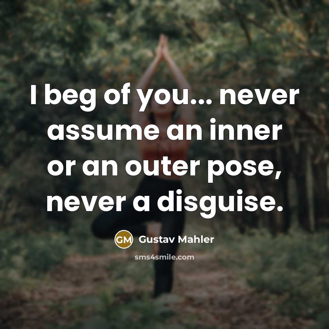 “I beg of you... never assume an inner or an…” quote by Gustav Mahler