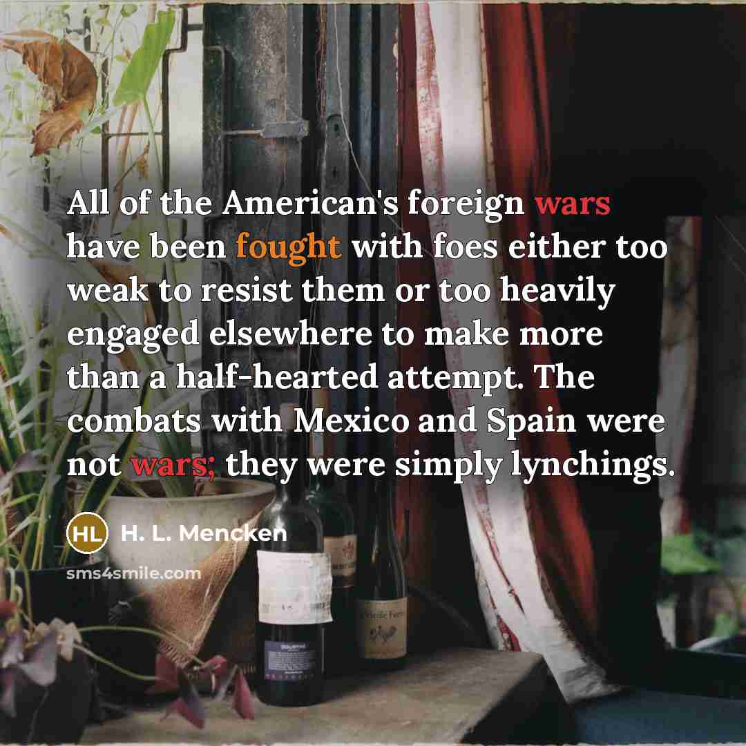 “All of the American's foreign wars have been fought with…” quote by H. L. Mencken