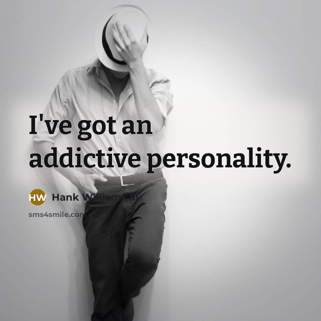“I've got an addictive personality.…” quote by Hank Williams III