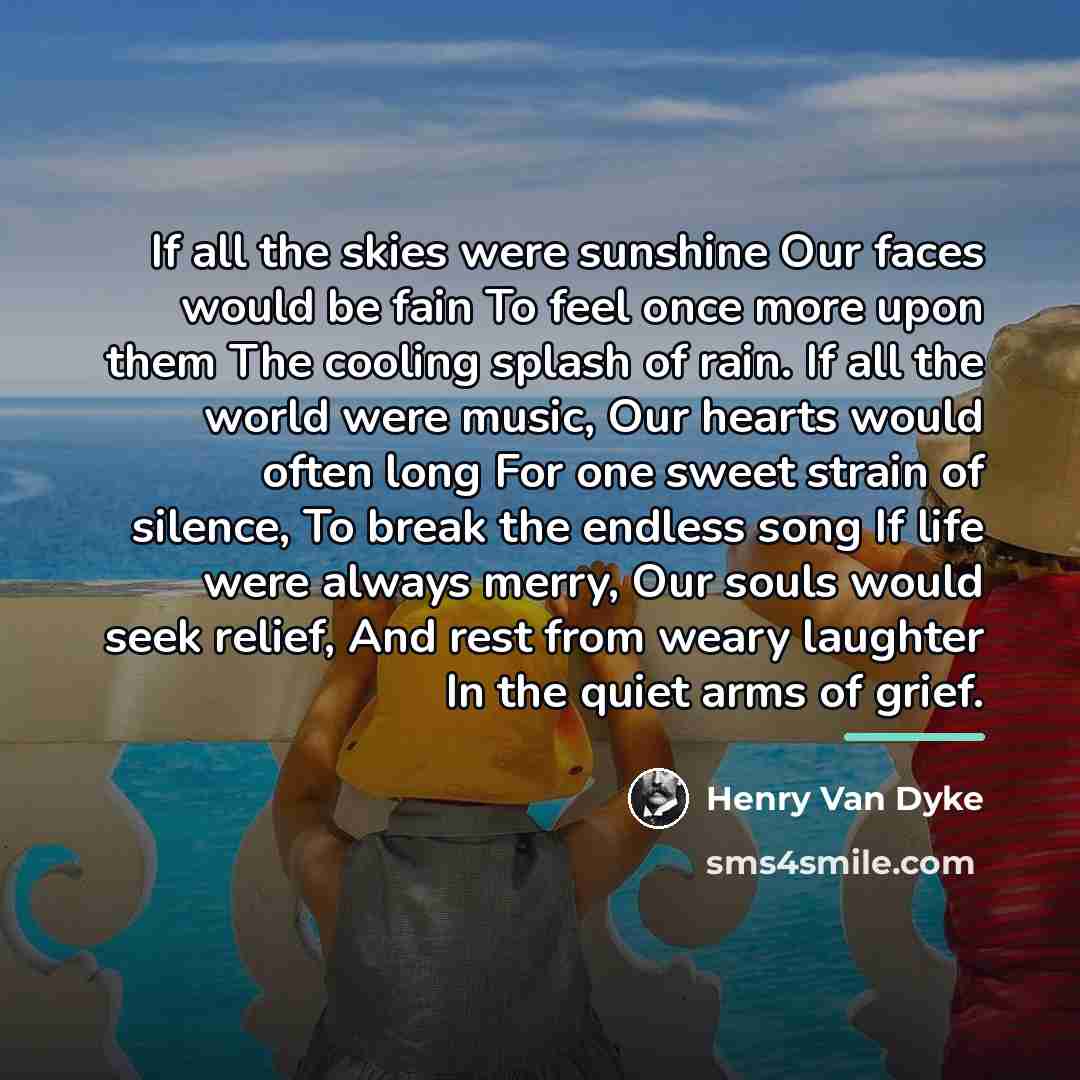 “If all the skies were sunshine Our faces would be…” quote by Henry Van Dyke