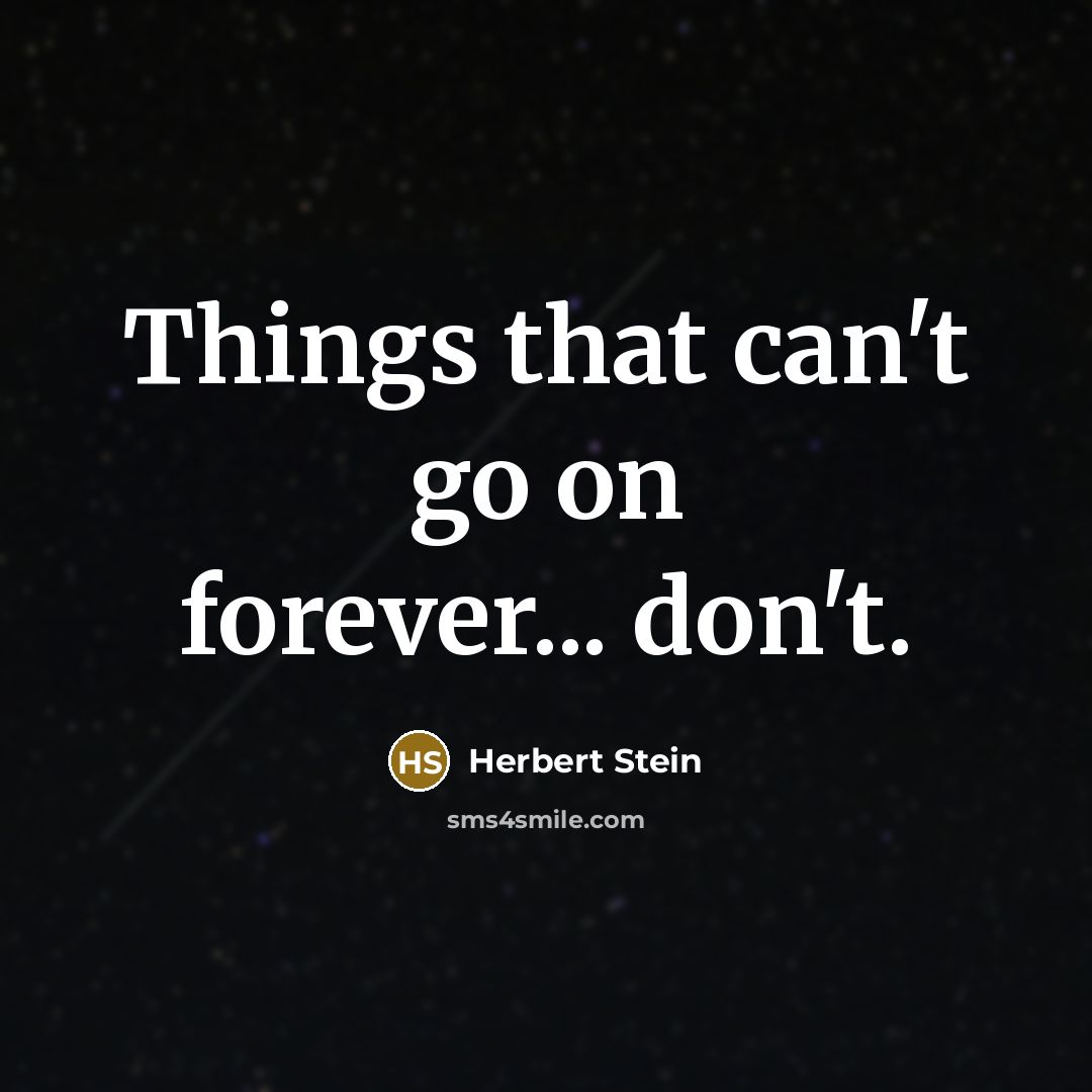 “Things that can't go on forever... don't.…” quote by Herbert Stein
