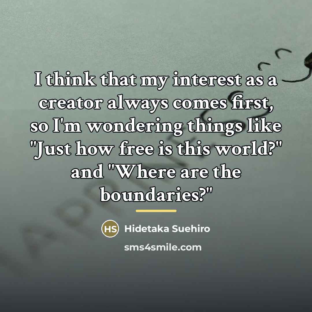 “I think that my interest as a creator always comes…” quote by Hidetaka Suehiro