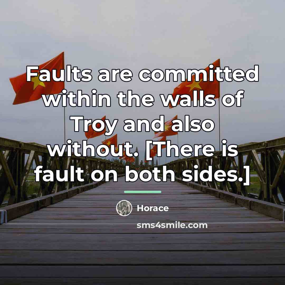 “Faults are committed within the walls of Troy and also…” quote by Horace