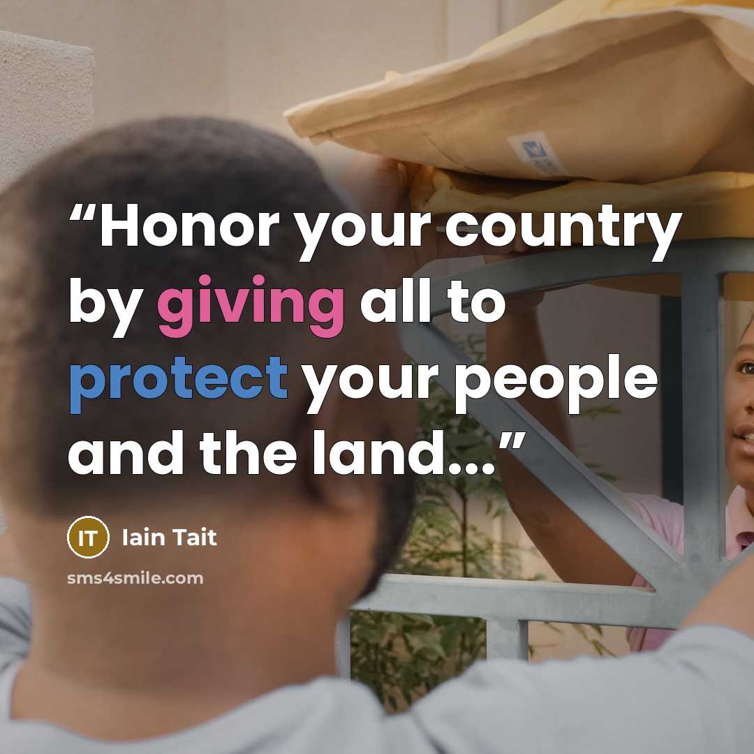 “Honor your country by giving all to protect your people and the land...” quote by Iain Tait