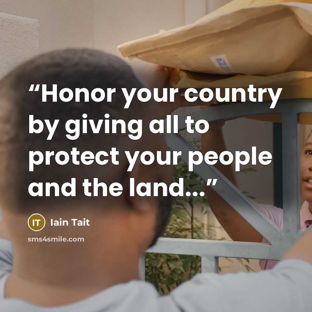 “Honor your country by giving all to protect your people and the land...” quote by Iain Tait