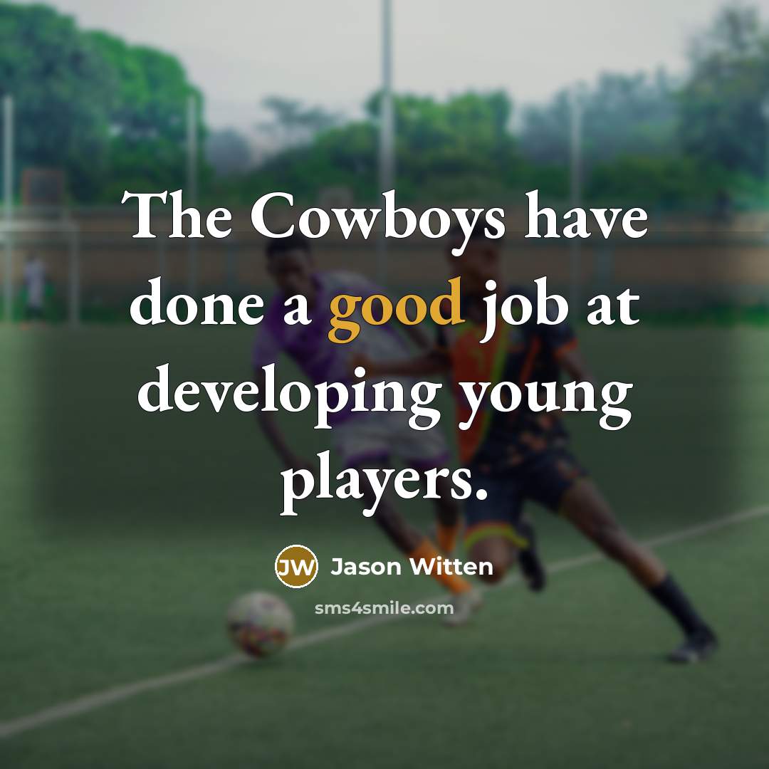 “The Cowboys have done a good job at developing young…” quote by Jason Witten