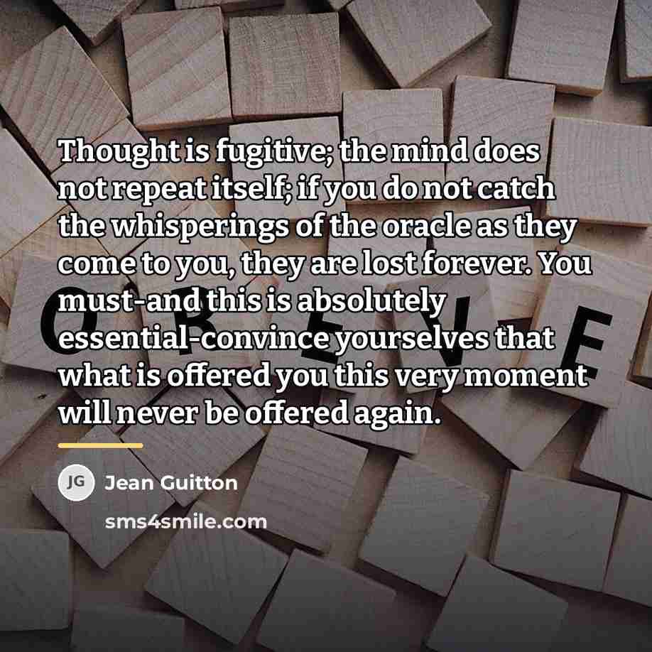 “Thought is fugitive; the mind does not repeat itself; if…” quote by Jean Guitton