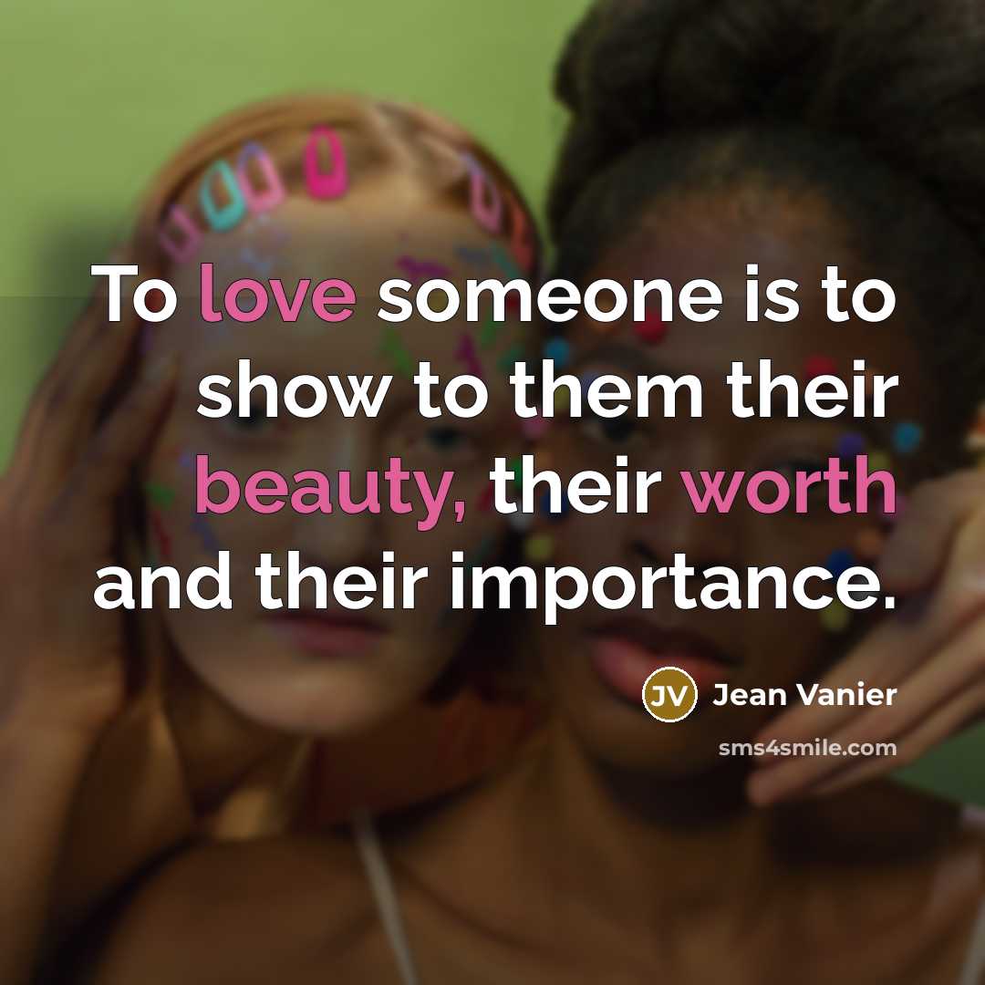 “To love someone is to show to them their beauty,…” quote by Jean Vanier