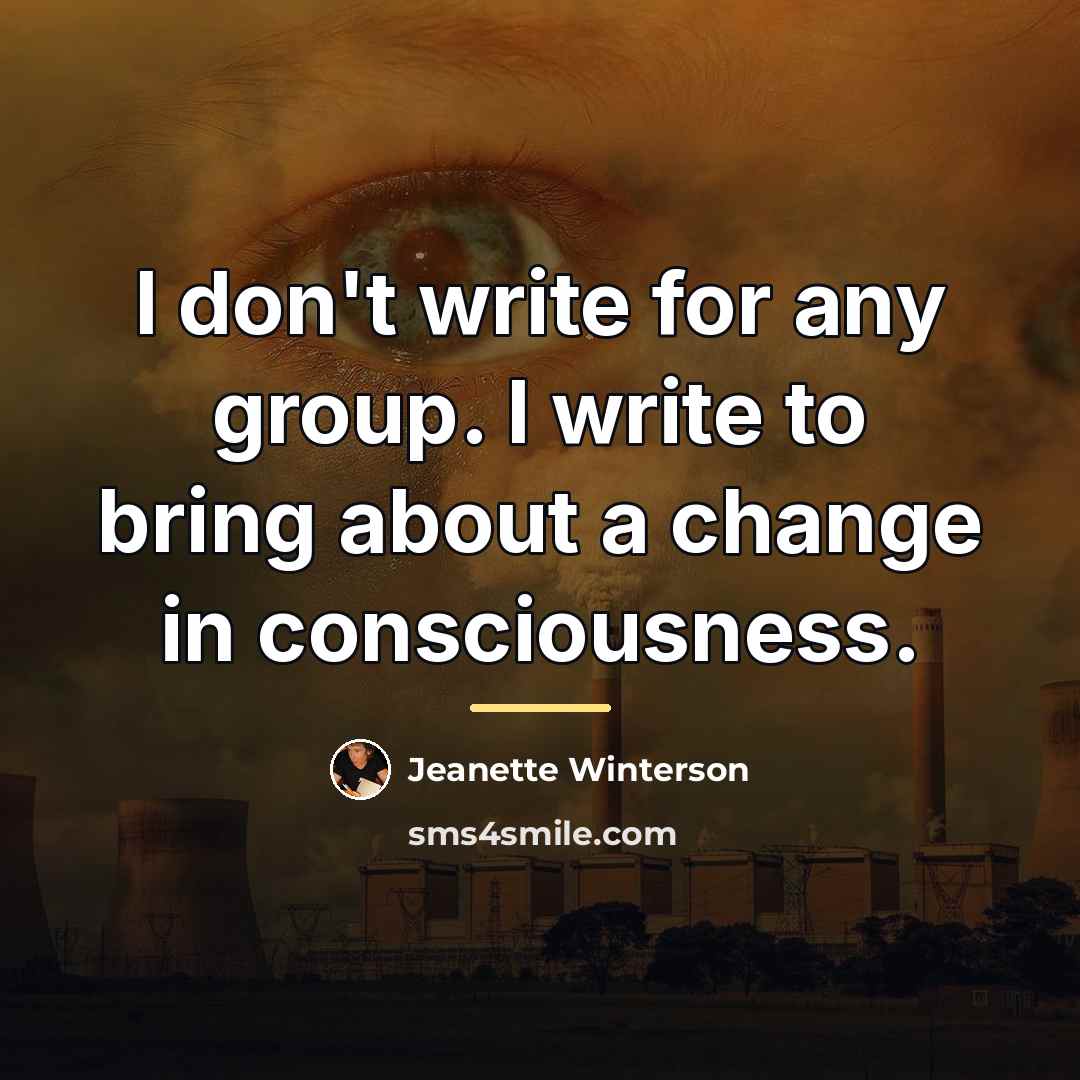 “I don't write for any group. I write to bring…” quote by Jeanette Winterson