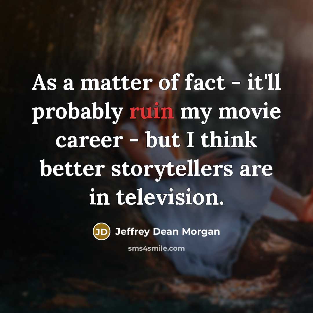 “As a matter of fact - it'll probably ruin my…” quote by Jeffrey Dean Morgan