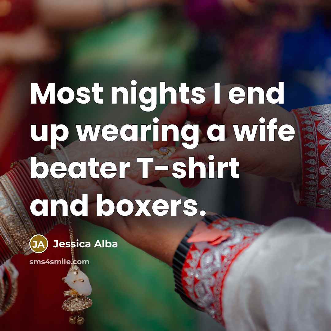 “Most nights I end up wearing a wife beater T-shirt…” quote by Jessica Alba