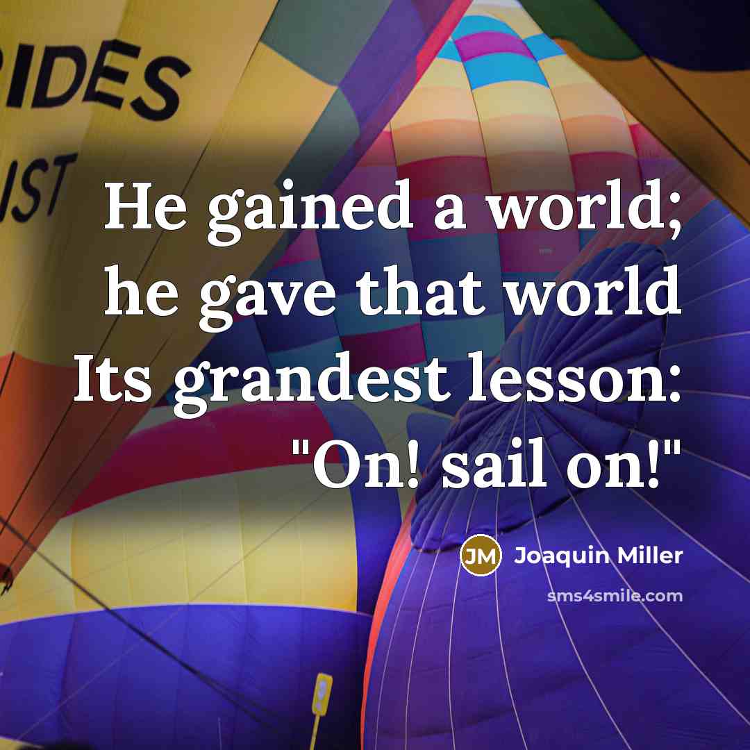 “He gained a world; he gave that world Its grandest…” quote by Joaquin Miller