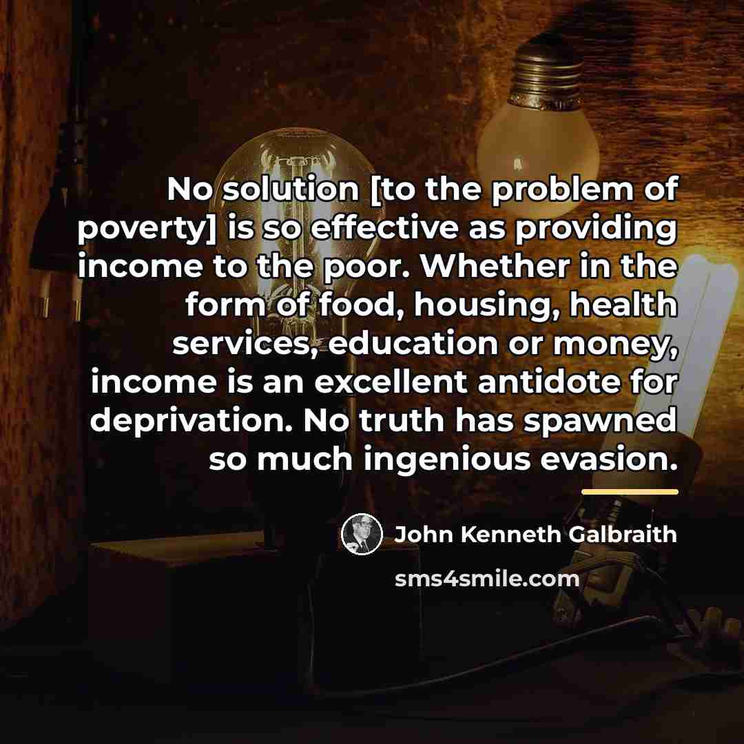 “No solution [to the problem of poverty] is so effective…” quote by John Kenneth Galbraith