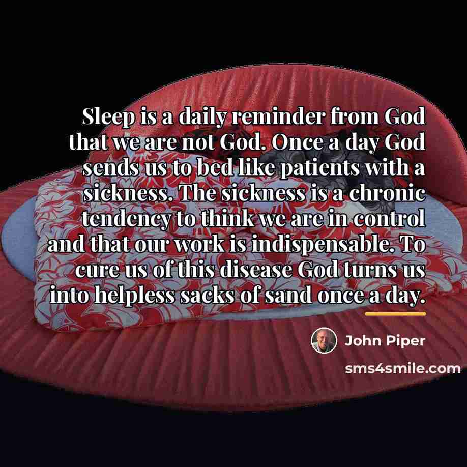 “Sleep is a daily reminder from God that we are…” quote by John Piper