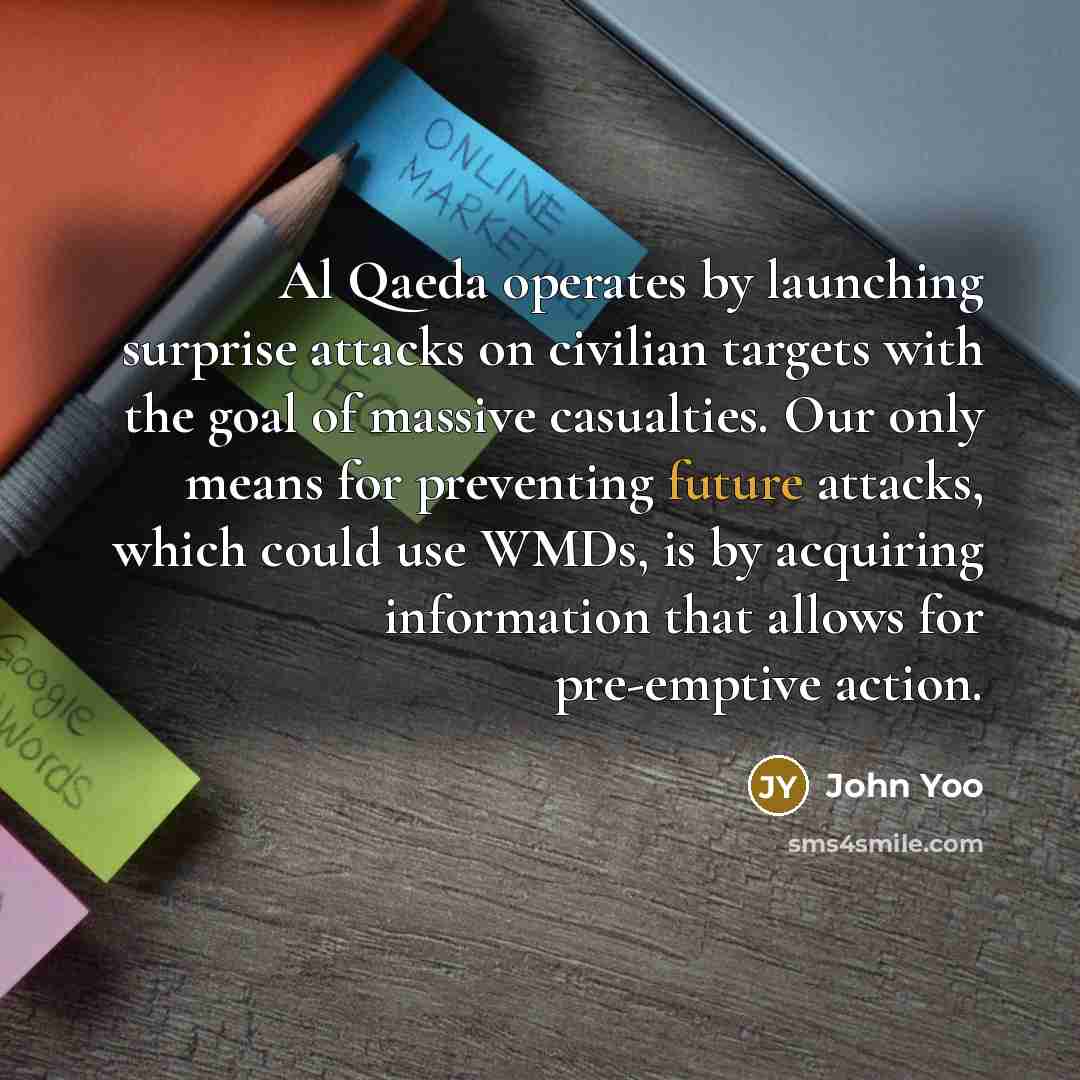 “Al Qaeda operates by launching surprise attacks on civilian targets…” quote by John Yoo
