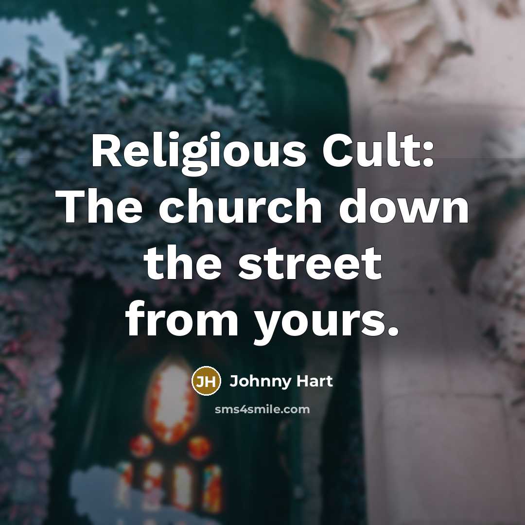 “Religious Cult: The church down the street from yours.…” quote by Johnny Hart