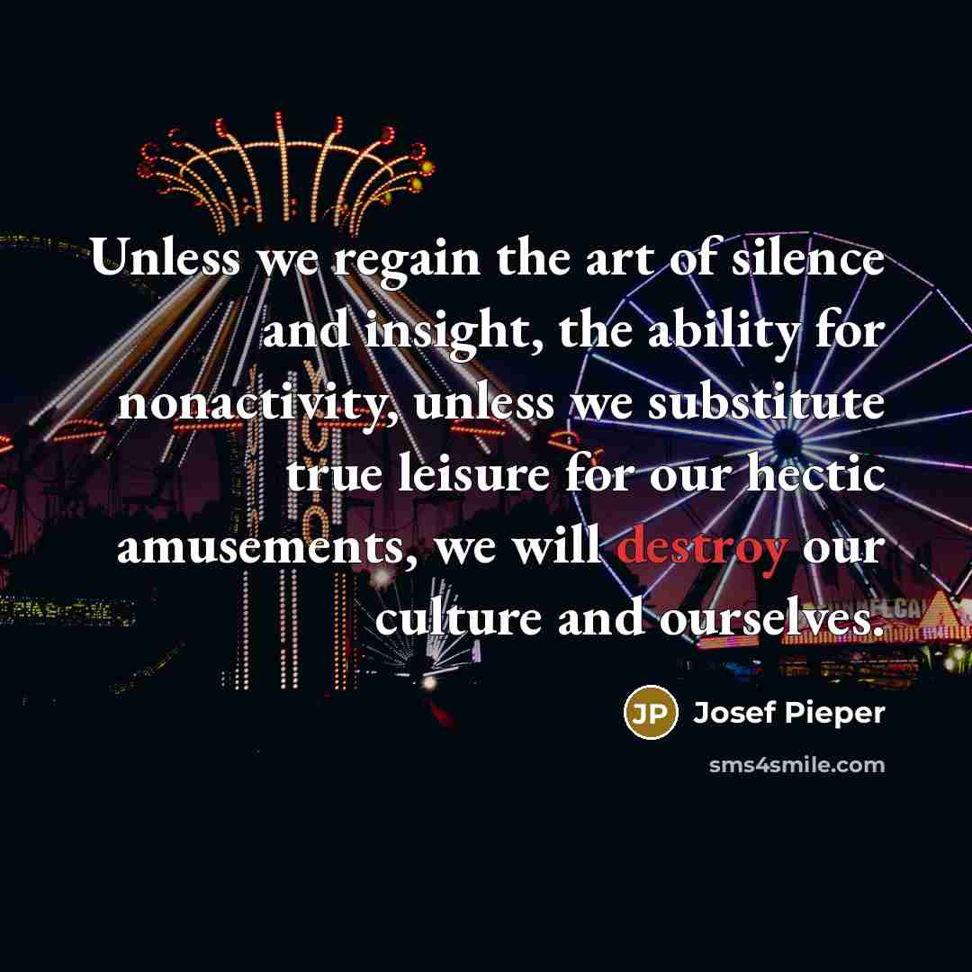 “Unless we regain the art of silence and insight, the…” quote by Josef Pieper