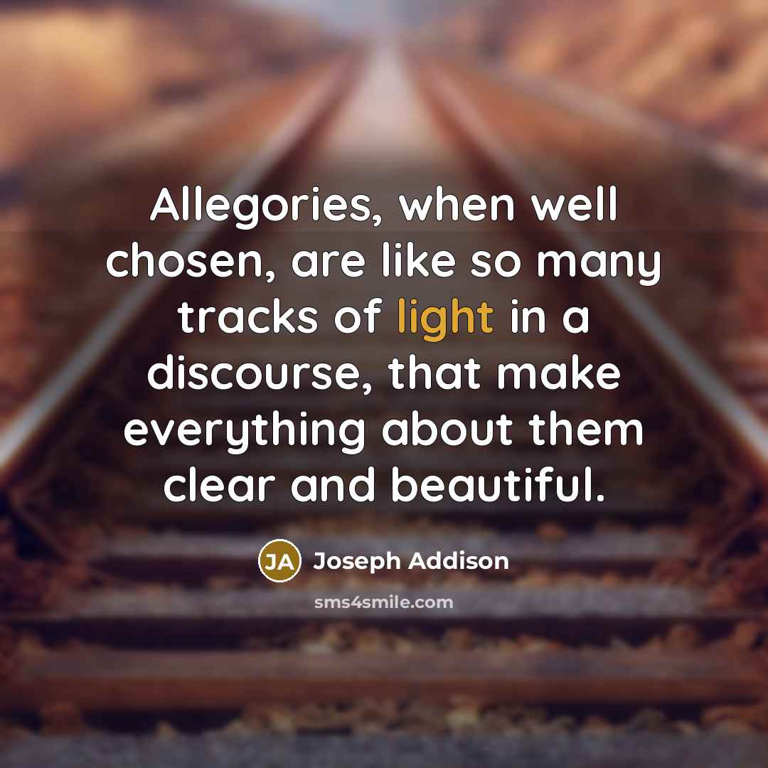 “Allegories, when well chosen, are like so many tracks of…” quote by Joseph Addison