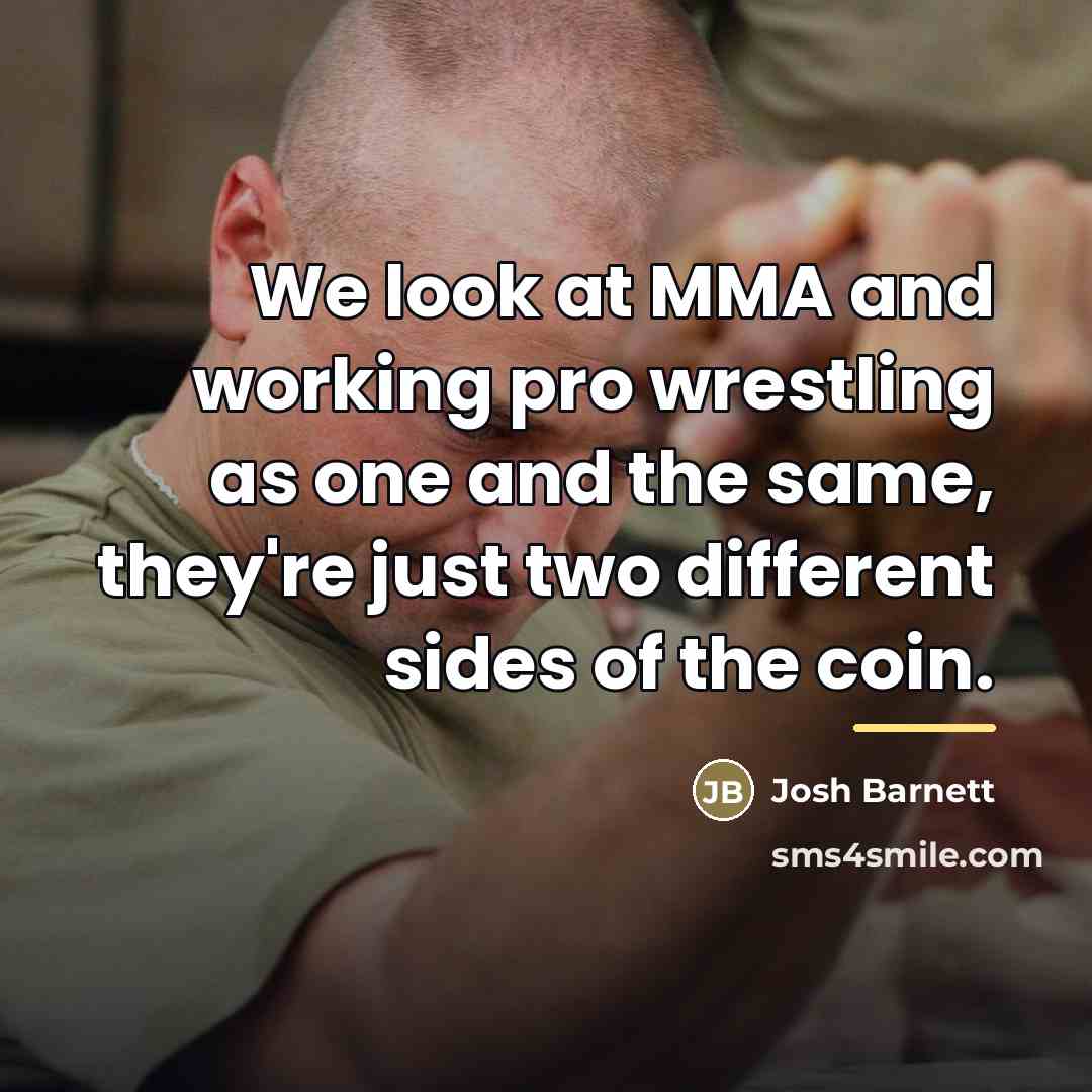 “We look at MMA and working pro wrestling as one…” quote by Josh Barnett