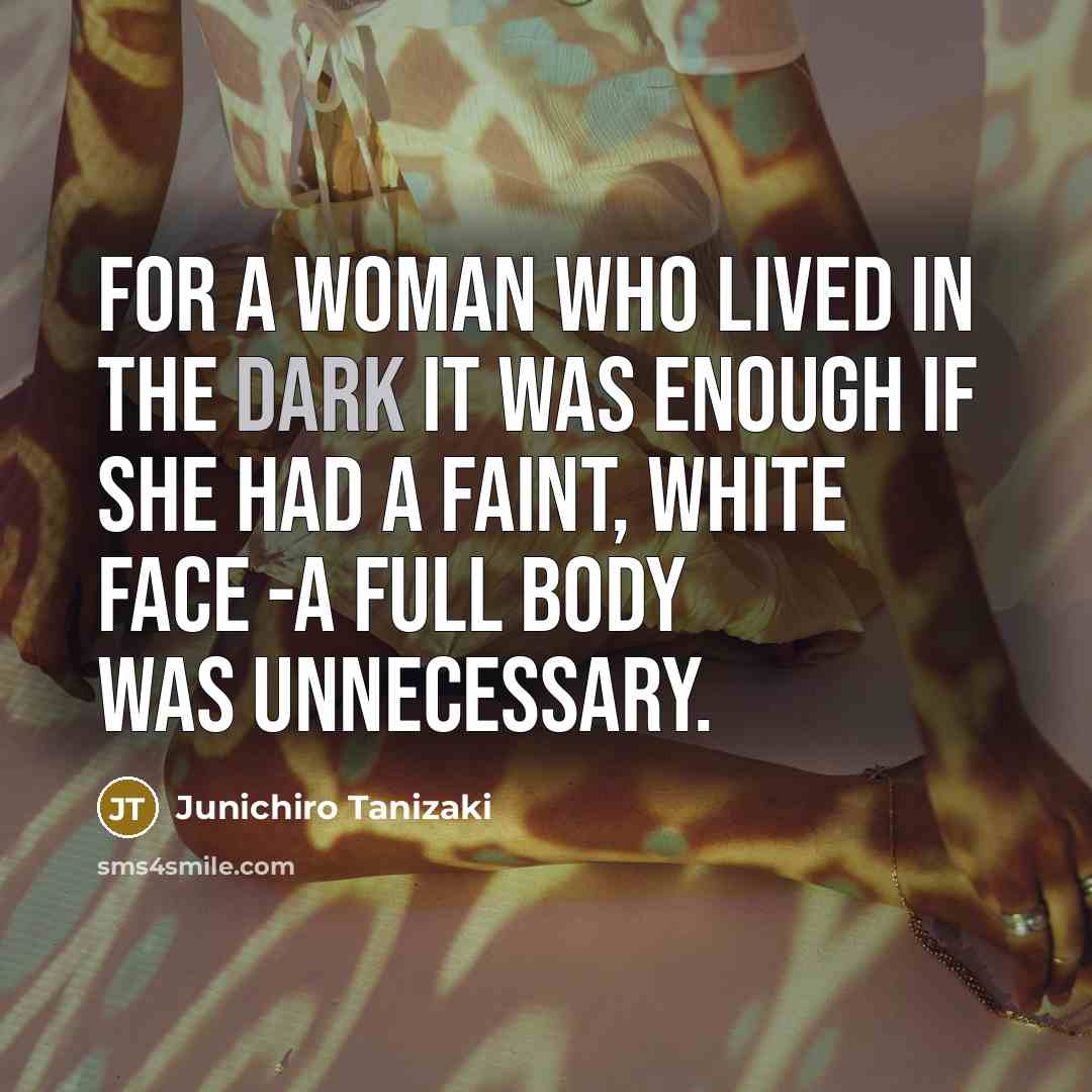 “For a woman who lived in the dark it was…” quote by Junichiro Tanizaki