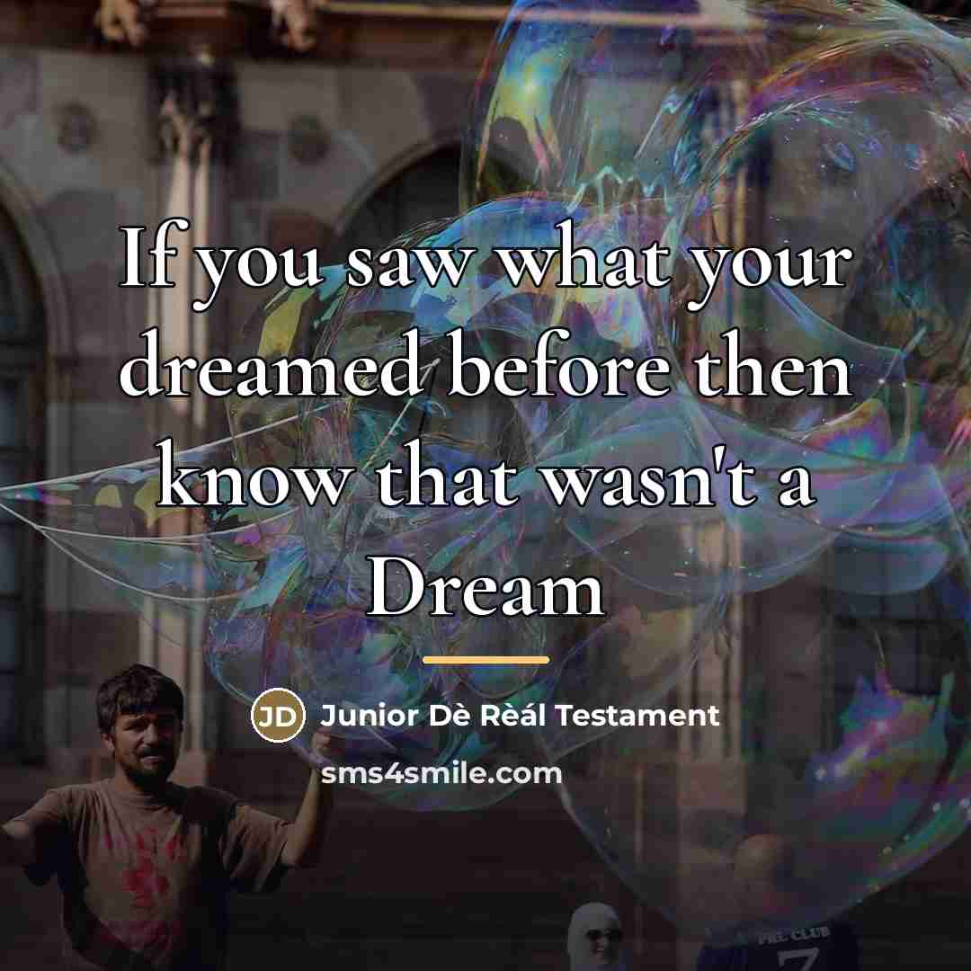 “If you saw what your dreamed before then know that…” quote by Junior Dè Rèál Testament