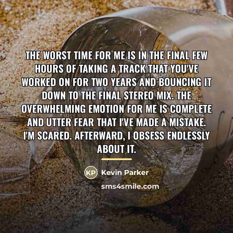 “The worst time for me is in the final few…” quote by Kevin Parker