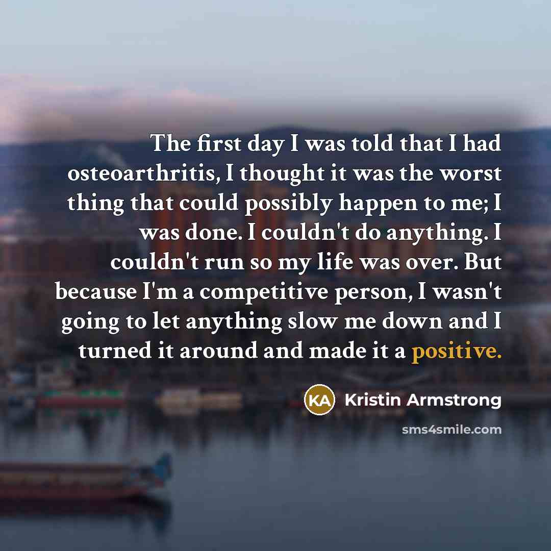 “The first day I was told that I had osteoarthritis,…” quote by Kristin Armstrong