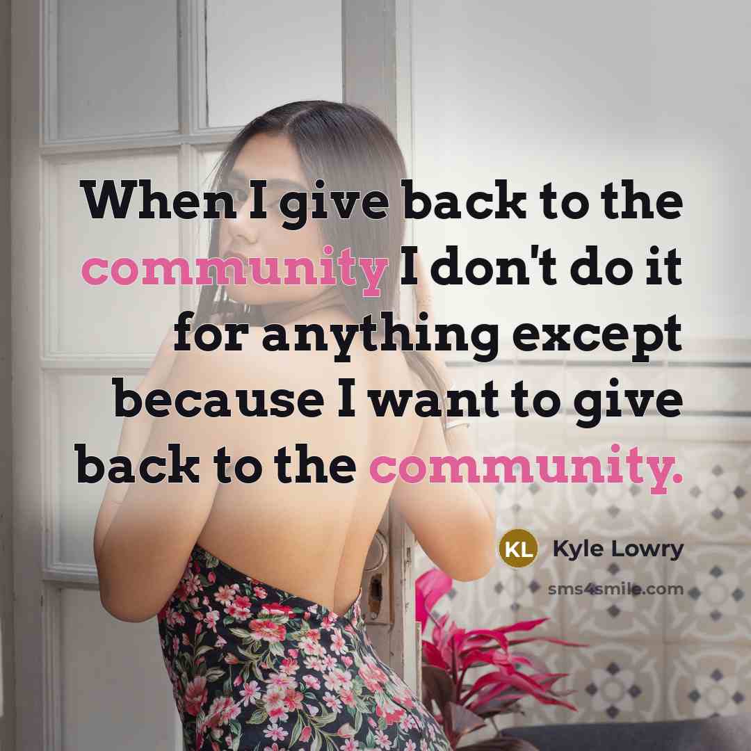 “When I give back to the community I don't do…” quote by Kyle Lowry