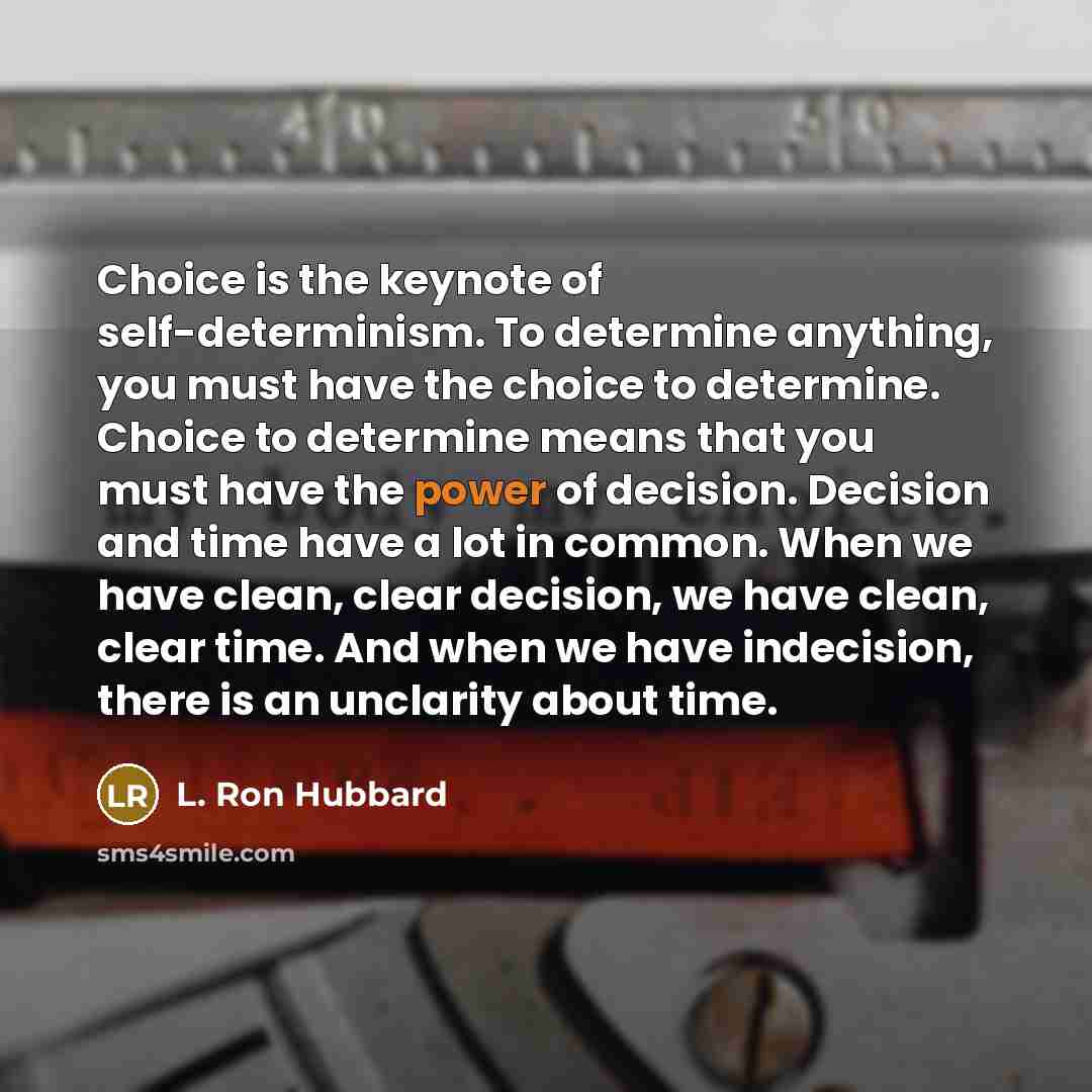 “Choice is the keynote of self-determinism. To determine anything, you…” quote by L. Ron Hubbard