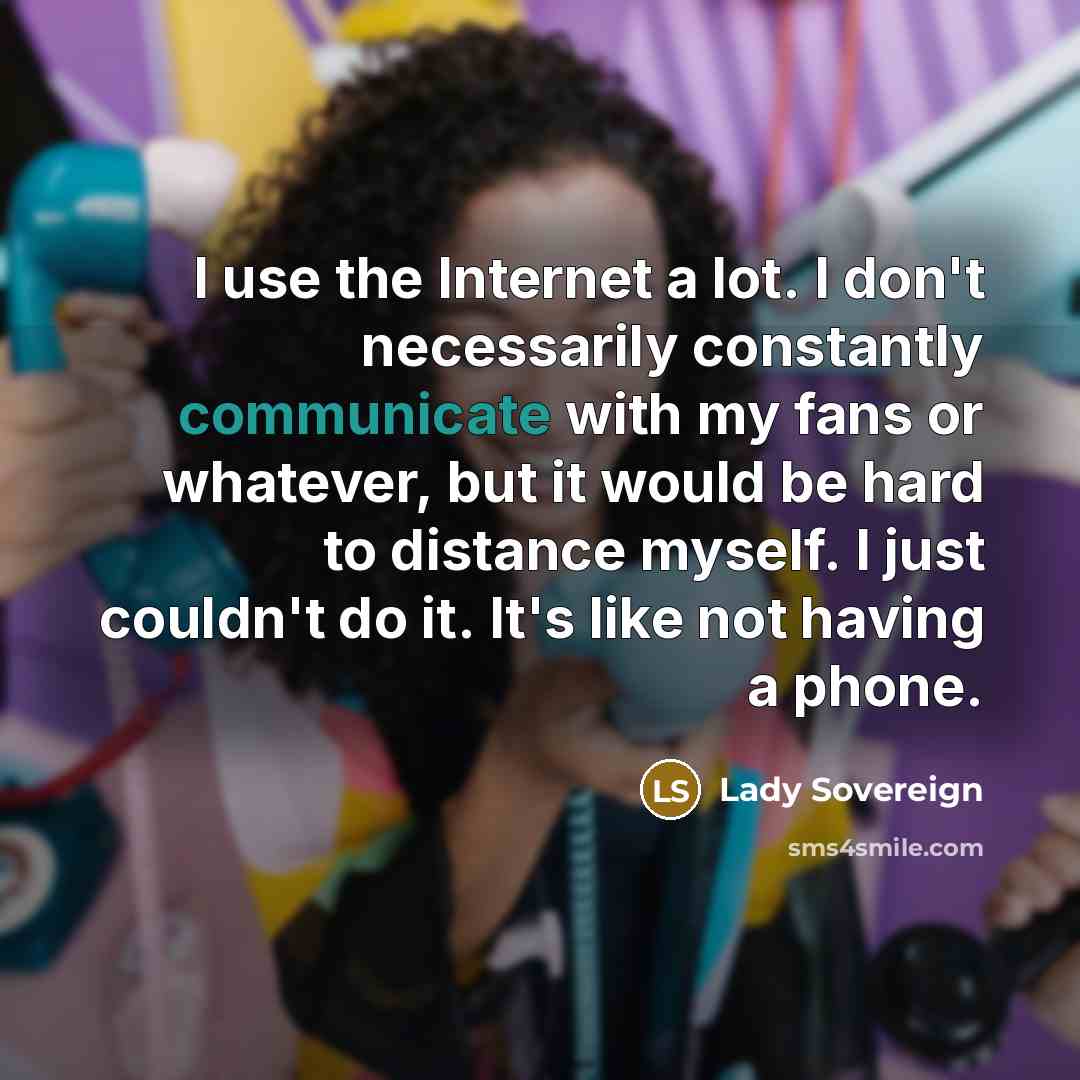 “I use the Internet a lot. I don't necessarily constantly…” quote by Lady Sovereign
