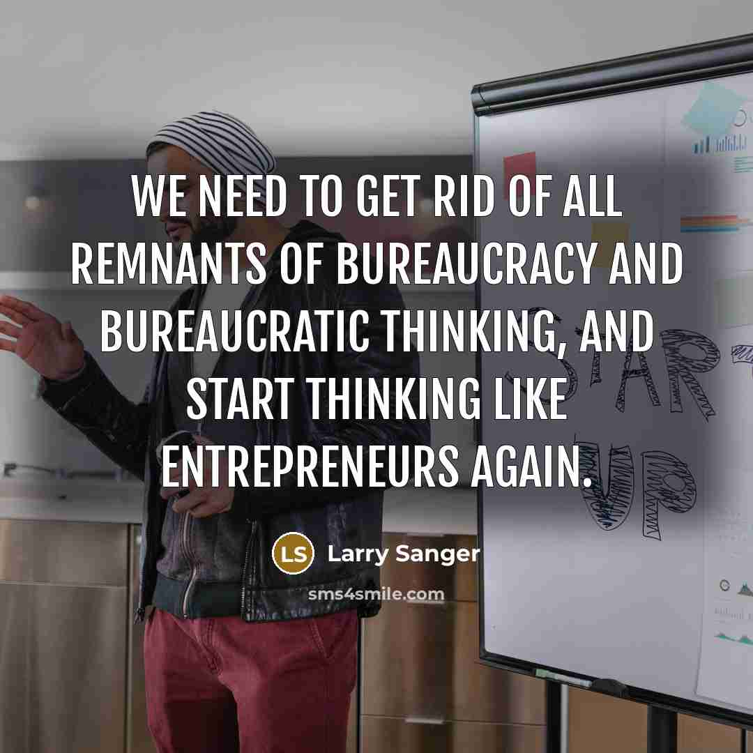 “We need to get rid of all remnants of bureaucracy…” quote by Larry Sanger