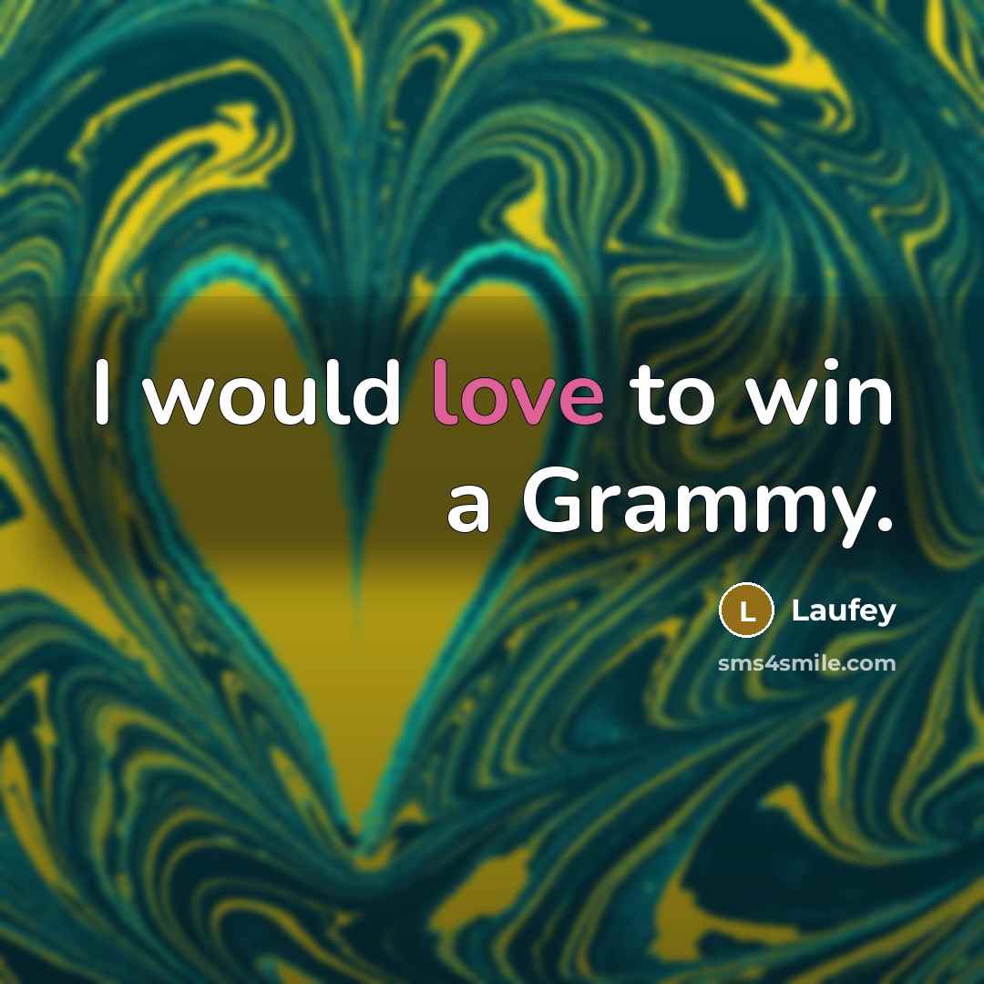 “I would love to win a Grammy.…” quote by Laufey