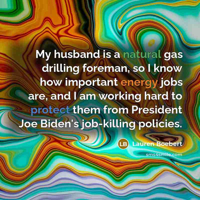 “My husband is a natural gas drilling foreman, so I…” quote by Lauren Boebert