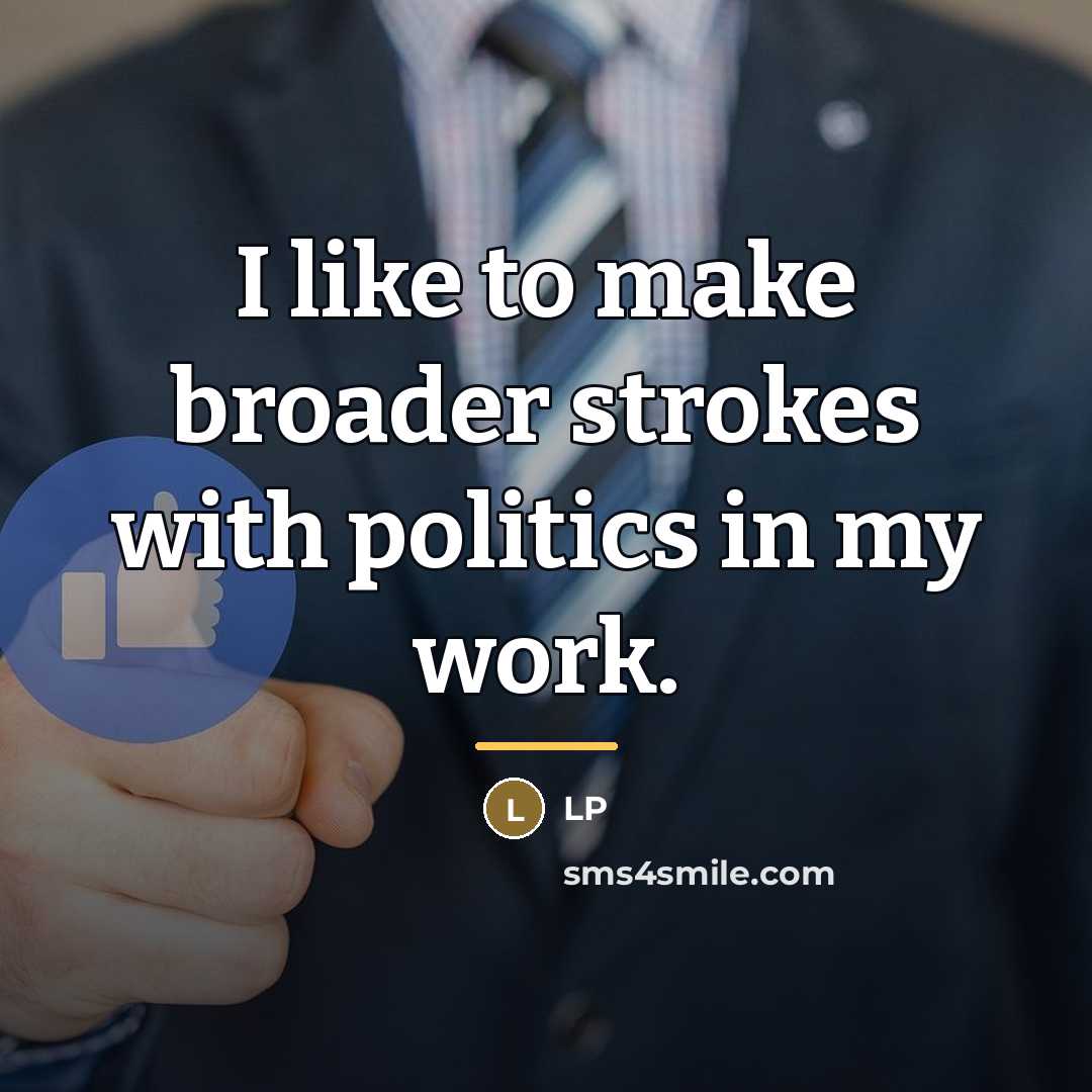 “I like to make broader strokes with politics in my…” quote by LP