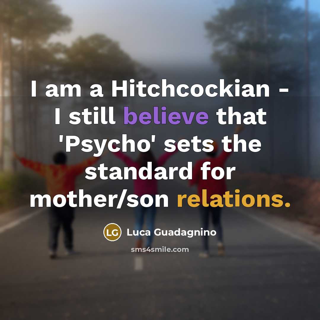“I am a Hitchcockian - I still believe that 'Psycho'…” quote by Luca Guadagnino