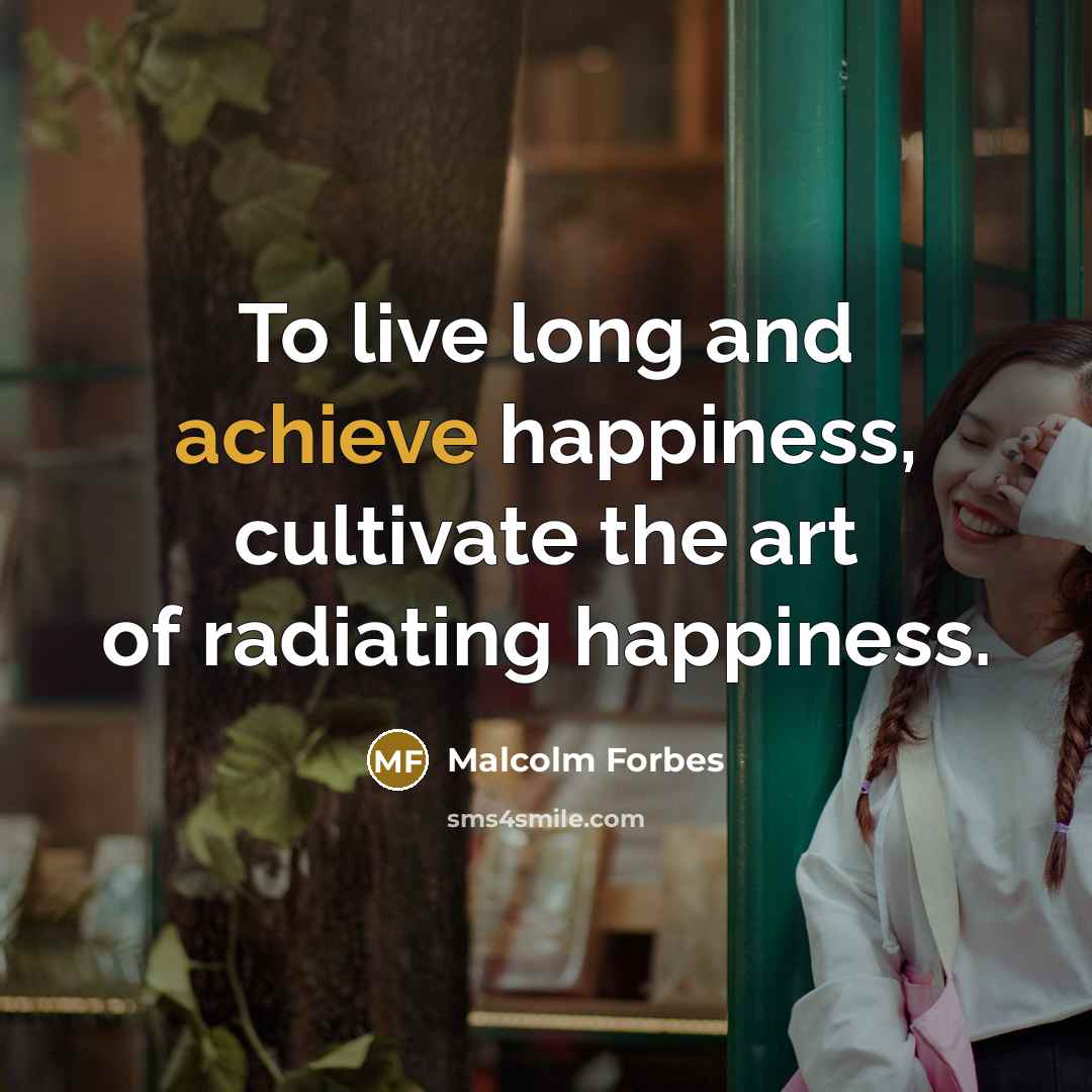 “To live long and achieve happiness, cultivate the art of…” quote by Malcolm Forbes